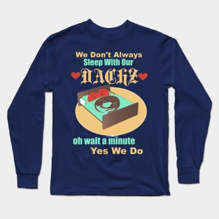 We Don't Always Sleep with our Doxie Long Sleeve T-Shirt